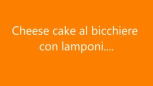 La videoricetta delle Strade del gusto: Cheese cake al bicchiere con lamponi