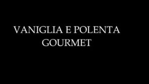 La videoricetta delle Strade del gusto: vaniglia e polenta gourmet