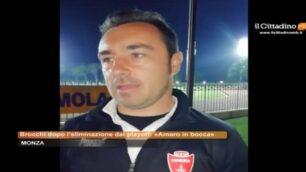 Calcio, Brocchi dopo l’eliminazione del Monza dai playoff: «Amaro in bocca, ricominciamo dal primo giorno»