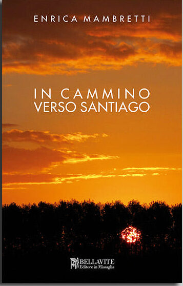 Enrica Mambretti, In cammino verso Santiago, Bellavite editore
